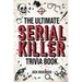 The Ultimate Serial Killer Trivia Book: A Collection Of Fascinating Facts And Disturbing Details About Infamous Serial Killers And Their Horrific Crim