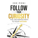 Follow Your Curiosity: The Uncharted Path to Your Success