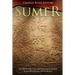Sumer: The History of the Cities and Culture that Established Ancient Mesopotamia's First Civilization