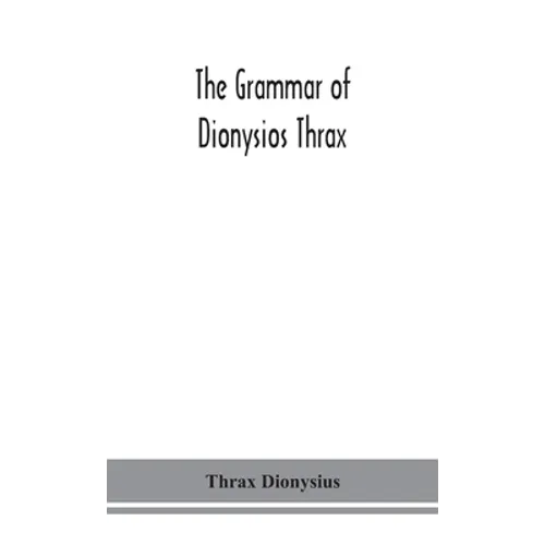 The Grammar Of Dionysios Thrax