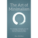 The Art of Minimalism: Four Strategies To Simplify Your Life Just As Much As You Want - Find Joy In What You Have