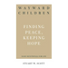 Wayward Children: Finding Peace, Keeping Hope