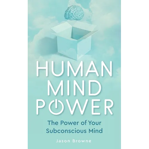 Human Mind Power: The Power of your Subconscious Mind