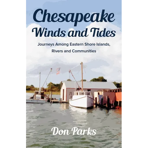 Chesapeake Winds and Tides: Journeys Among Eastern Shore Islands, Rovers and Communities