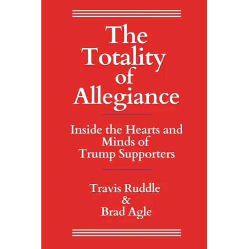The Totality of Allegiance: Inside the Hearts and Minds of Trump Supporters