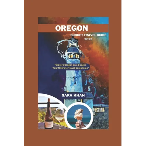 Oregon Budget Travel Guide 2023: "Explore Oregon on a Budget: Your Ultimate Travel Companion"