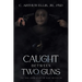 Caught Between Two Guns: The True Crime Story of Ruby Mccollum