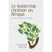 Le leadership chrétien en Afrique: Réalités, possibilités et impact