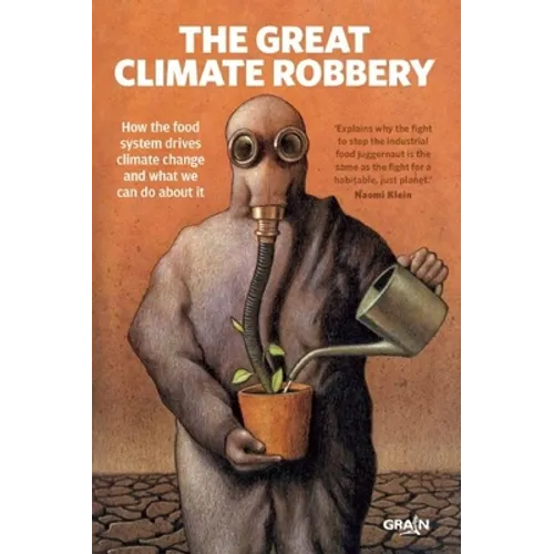 The Great Climate Robbery: How the Food System Drives Climate Change and What We Can Do about It
