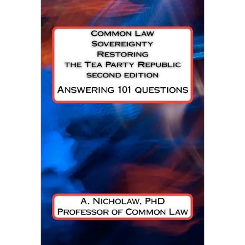 Common Law Sovereignty Restoring the Tea Party Republic: Answering 101 Questions second edition