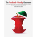 The Feedback-Friendly Classroom: How to Equip Students to Give, Receive, and Seek Quality Feedback That Will Support Their Social, Academic, and Devel