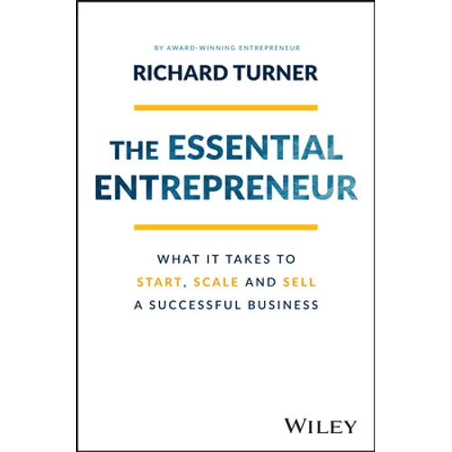The Essential Entrepreneur: What It Takes to Start, Scale, and Sell a Successful Business