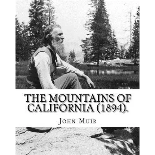 The Mountains of California (1894). By: John Muir: John Muir ( April 21, 1838 - December 24, 1914) also known as "John of the Mountains", was a Scotti