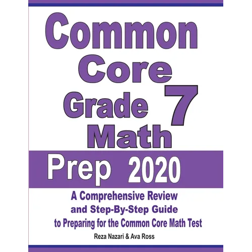 Common Core Grade 7 Math Prep 2020: A Comprehensive Review and Step-By-Step Guide to Preparing for the Common Core Math Test