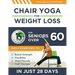 Chair Yoga For Weight Loss: 15-Minute Daily Exercises for Seniors Over 60 to Boost Strength, Flexibility, and Shed Pounds - Look and Feel Younger