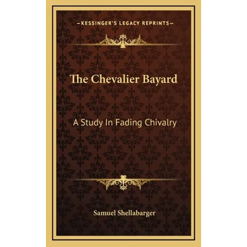 The Chevalier Bayard: A Study In Fading Chivalry