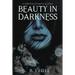 Beauty In Darkness: a collection of poetry and prose