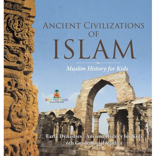Ancient Civilizations of Islam - Muslim History for Kids - Early Dynasties Ancient History for Kids 6th Grade Social Studies