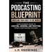 The Podcasting Blueprint: Unveiling Your Voice To The World