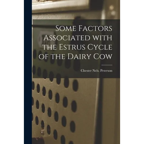 Some Factors Associated With the Estrus Cycle of the Dairy Cow