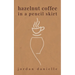 Hazelnut Coffee in a Pencil Skirt