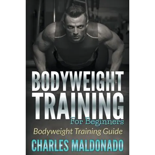 Bodyweight Training For Beginners: Bodyweight Training Guide