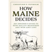 How Maine Decides: An Insider's Guide to How Ballot Measures Are Won and Lost