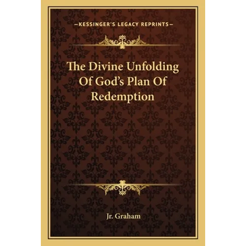 The Divine Unfolding Of God's Plan Of Redemption