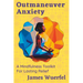 Outmaneuver Anxiety: A Mindfulness Toolkit For Lasting Relief