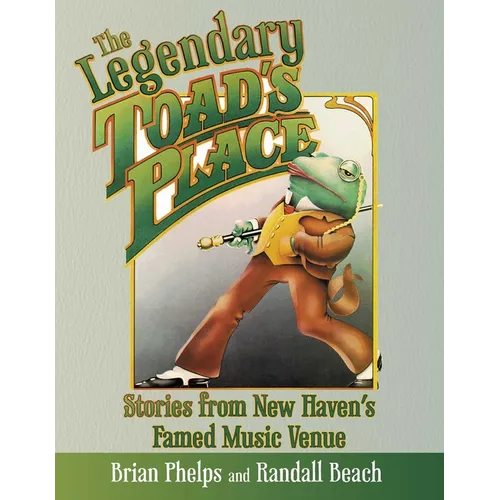 Legendary Toad's Place: Stories from New Haven's Famed Music Venue