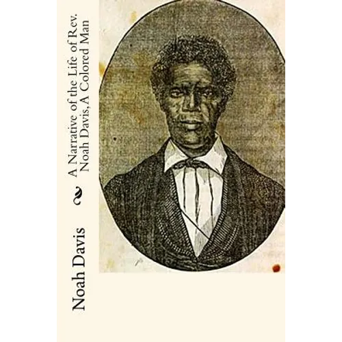A Narrative of the Life of Rev. Noah Davis, A Colored Man: Written By Himself