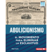 Abolicionismo (Abolitionism): El Movimiento Para Eliminar La Esclavitud (the Movement to End Slavery)