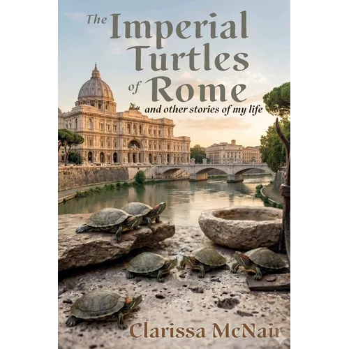 The Imperial Turtles of Rome: And Other Stories of My Life
