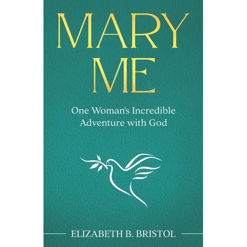 Mary Me: One Woman's Incredible Adventure with God