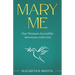 Mary Me: One Woman's Incredible Adventure with God