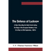 The Defence of Lucknow A Diary Recording the Daily Events during the Siege of the European Residency from 31st May to 25th September, 1857s