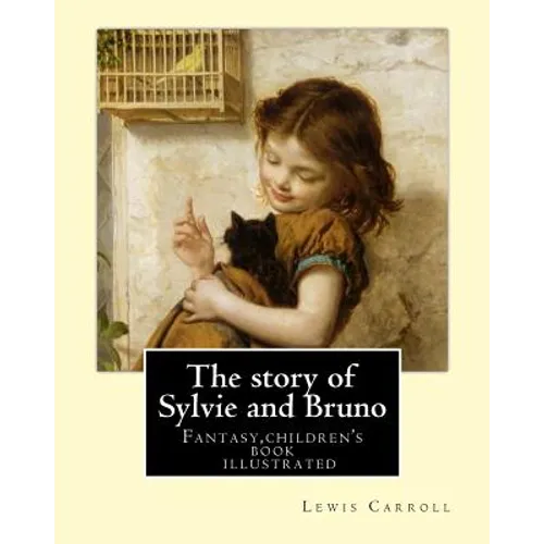 The story of Sylvie and Bruno By: Lewis Carroll, Illustrated By: Henry Furniss (March 26, 1854 - January 14, 1925).: Fantasy (children's book ) illust