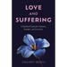 Love and Suffering: A Spiritual Guide for Helpers, Healers, and Humans