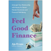 Feel-Good Finance: Untangle Your Relationship with Money for Better Mental, Emotional, and Financial Well-Being