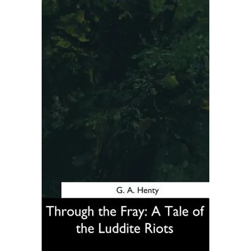 Through the Fray: A Tale of the Luddite Riots