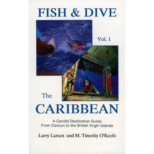Fish & Dive the Caribbean V1: A Candid Destination Guide From Cancun to the British Islands Book 1