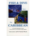 Fish & Dive the Caribbean V1: A Candid Destination Guide From Cancun to the British Islands Book 1