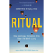 Ritual: How Seemingly Senseless Acts Make Life Worth Living