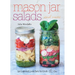 Mason Jar Salads and More: 50 Layered Lunches to Grab & Go