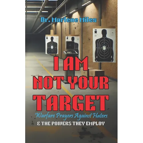 I Am Not Your Target: Warfare Prayers Against Haters & the Powers They Employ