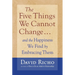 The Five Things We Cannot Change: And the Happiness We Find by Embracing Them
