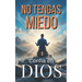No tengas Miedo / DIOS peleará tus Batallas: Guía para vivir libremente SIN ANGUSTIAS y SIN MIEDOS