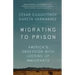 Migrating to Prison: America's Obsession with Locking Up Immigrants
