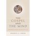 The Gospel and the Mind: Recovering and Shaping the Intellectual Life
