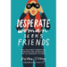 Desperate Woman Seeks Friends: Real Talk about Connection, Rejection, and Trying Again for the Friendships You Need